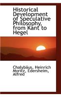 Historical Development of Speculative Philosophy, from Kant to Hegel