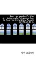 Description Des Fouilles Arch Ologiques Ex Cut Es Dans La for T de Compi Gne Sous La Direction de M.