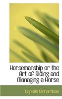 Horsemanship or the Art of Riding and Managing a Horse