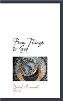 From Things to God