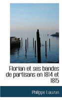 Florian Et Ses Bandes de Partisans En 1814 Et 1815