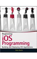 Beginning iOS Programming: Building and Deploying iOS Applications