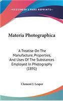 Materia Photographica: A Treatise On The Manufacture, Properties, And Uses Of The Substances Employed In Photography (1891)