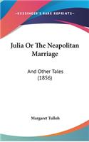 Julia Or The Neapolitan Marriage: And Other Tales (1856)