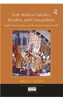 Early Modern Catholics, Royalists, and Cosmopolitans: English Transnationalism and the Christian Commonwealth