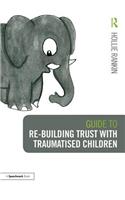 Guide to Re-building Trust with Traumatised Children