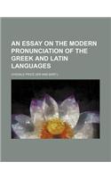 An Essay on the Modern Pronunciation of the Greek and Latin Languages: (English)