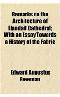 Remarks on the Architecture of Llandaff Cathedral; With an Essay Towards a History of the Fabric
