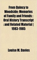 From Quincy to Woodside; Memories of Family and Friends: Oral History Transcript: And Related Material 1983-1985