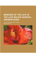 Memoirs of the Life of the Late Major General Andrew Burn; Collected from His Journals