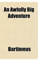 An Awfully Big Adventure