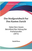 Strafgesetzbuch Fur Den Kanton Zurich: Nebst Dem Gesetz Betreffend Den Vollzug Der Freiheitstrafen (1871)