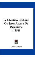 Le Chretien Biblique Ou Jesus Accuse de Paganisme (1854)