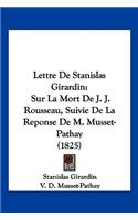 Lettre De Stanislas Girardin: Sur La Mort De J. J. Rousseau, Suivie De La Reponse De M. Musset-Pathay (1825)