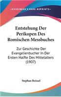 Entstehung Der Perikopen Des Romischen Messbuches: Zur Geschichte Der Evangelienbucher in Der Ersten Halfte Des Mittelalters (1907)