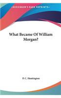 What Became of William Morgan?