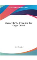 Memory in the Dying and the Origin of Evil