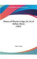 History of Phoenix Lodge, No. 24, of Belfast, Maine (1863)