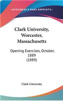 Clark University, Worcester, Massachusetts: Opening Exercises, October, 1889 (1889)