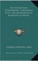 On Sound and Atmospheric Vibrations with the Mathematical Elements of Music