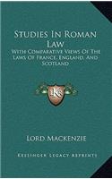 Studies in Roman Law: With Comparative Views of the Laws of France, England, and Scotland