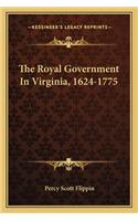 The Royal Government In Virginia, 1624-1775