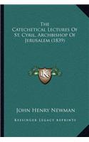 The Catechetical Lectures Of St. Cyril, Archbishop Of Jerusalem (1839): (English)