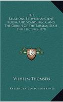 Relations Between Ancient Russia and Scandinavia, and the Origin of the Russian State