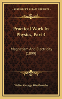 Practical Work in Physics, Part 4: Magnetism and Electricity (1899)