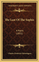 The Last Of The Sophis: A Poem (1831)