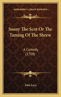 Sauny The Scot Or The Taming Of The Shrew: A Comedy (1708)