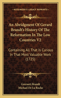 Abridgment Of Gerard Brandt's History Of The Reformation In The Low Countries V2