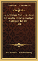 De Archieven Van Den Etstoel En Van De Hem Opgevolgde Collegien Tot 1811 (1906)