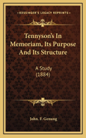 Tennyson's In Memoriam, Its Purpose And Its Structure: A Study (1884)
