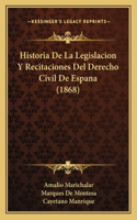 Historia de La Legislacion y Recitaciones del Derecho Civil de Espana (1868)