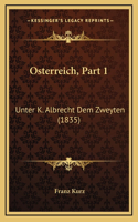 Osterreich, Part 1: Unter K. Albrecht Dem Zweyten (1835)