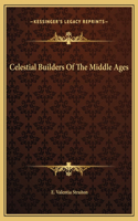 Celestial Builders Of The Middle Ages