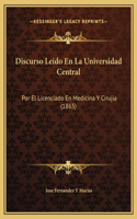 Discurso Leido En La Universidad Central: Por El Licenciado En Medicina Y Cirujia (1865)