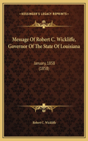 Message Of Robert C. Wickliffe, Governor Of The State Of Louisiana