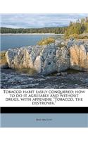 Tobacco Habit Easily Conquered; How to Do It Agreeably and Without Drugs, with Appendix