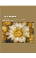 The Art-Idea; Part Second of Confessions of an Inquirer: (English)