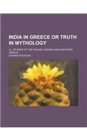 India in Greece or Truth in Mythology; Ill. by Maps of the Punjab, Cashmir and Northern Greece