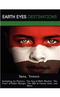 Sana, Yemen: Including its History, The Suq al-Milh Market, The Jami' al-Kabir Mosque, The B&#257;b al-Yaman Gate, and More