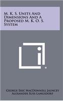 M. K. S. Units and Dimensions and a Proposed M. K. O. S. System