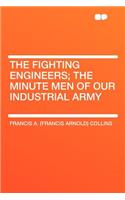 The Fighting Engineers; The Minute Men of Our Industrial Army