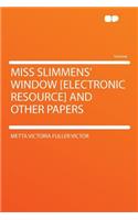 Miss Slimmens' Window [electronic Resource] and Other Papers