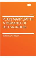 Plain Mary Smith; A Romance of Red Saunders