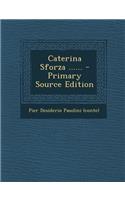 Caterina Sforza ...... - Primary Source Edition