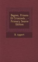 Bagnes, Prisons Et Criminels...