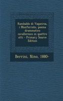 Rambaldo Di Vaqueiras, I Monferrato, Poema Drammatico Cavalleresco in Quattro Atti - Primary Source Edition